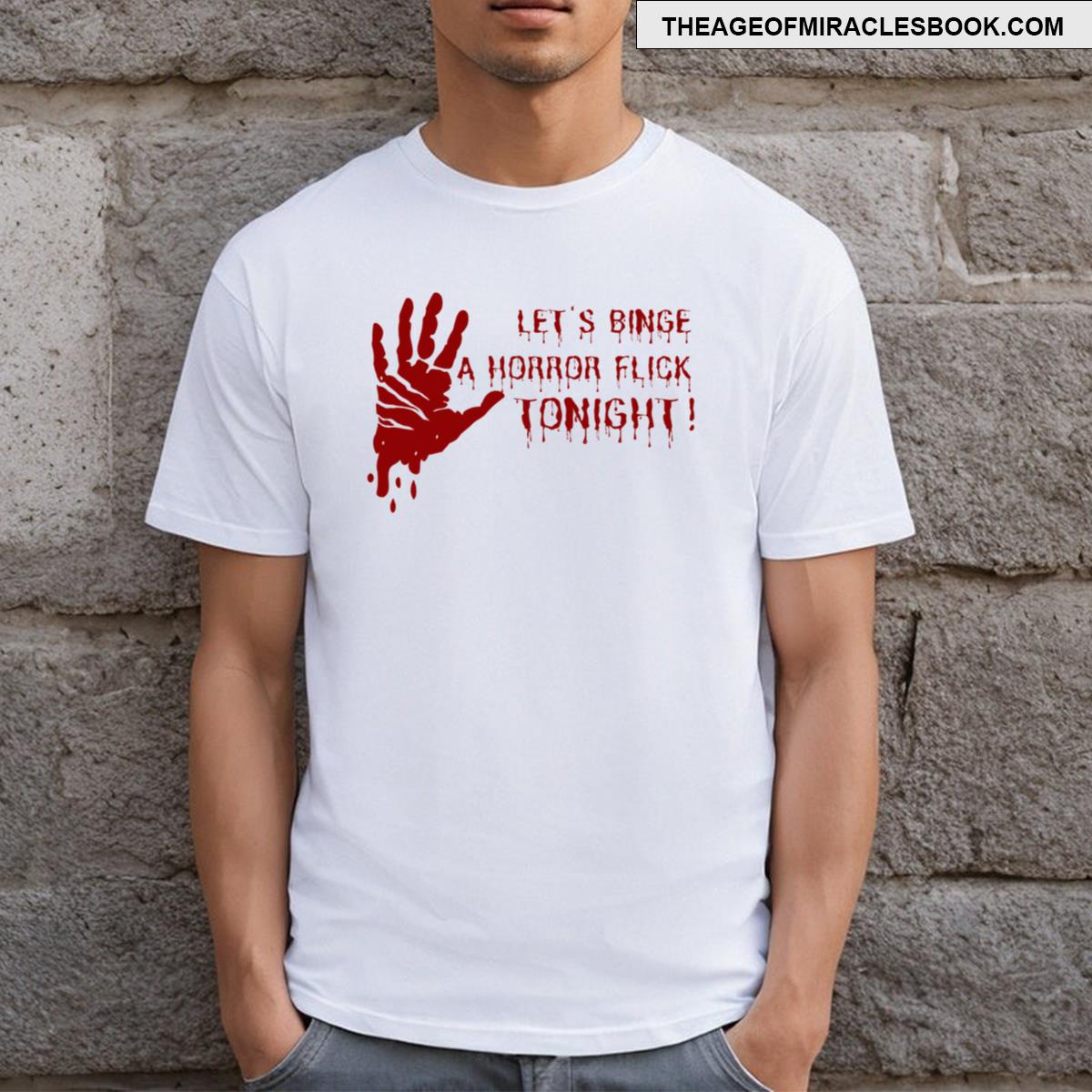 Lets Binge A Horror Flick Tonight! Horror Joke T-shirt