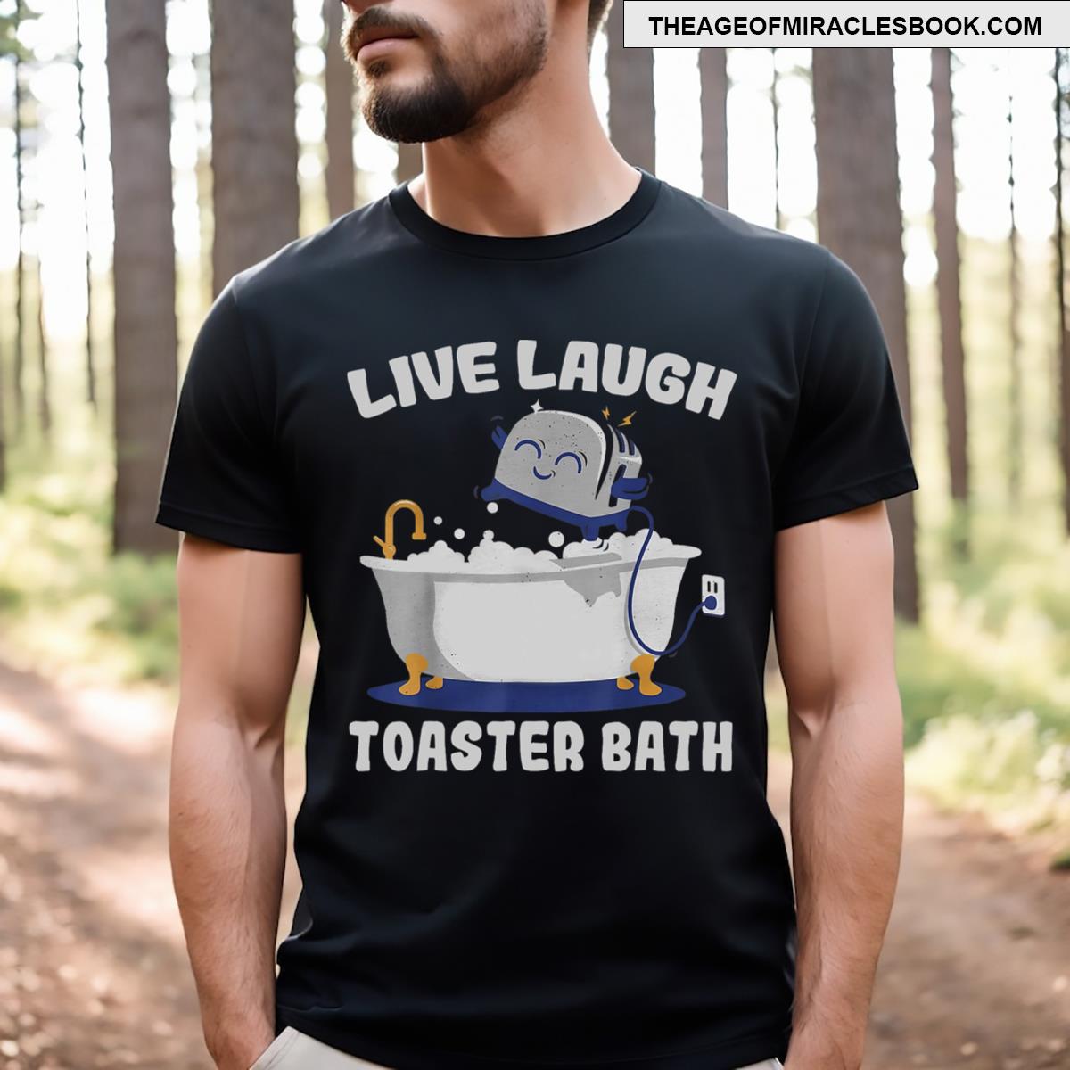 Live Laugh Toaster Bath Funny Men T-shirt