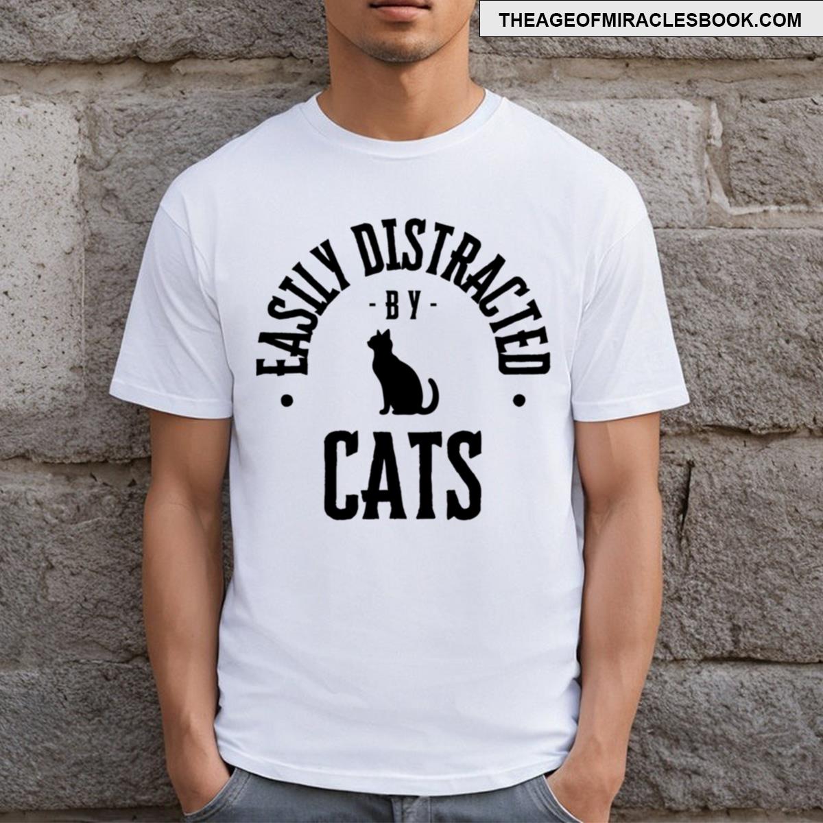 Easily Distracted By Cats T-shirt