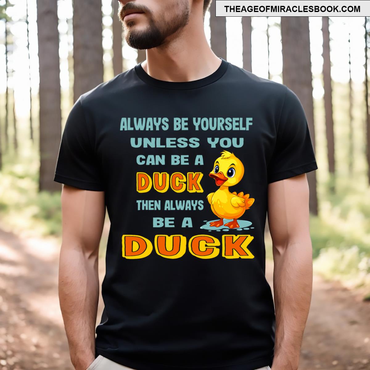 Always Be Yourself Unless You Can Be A Duck T-shirt