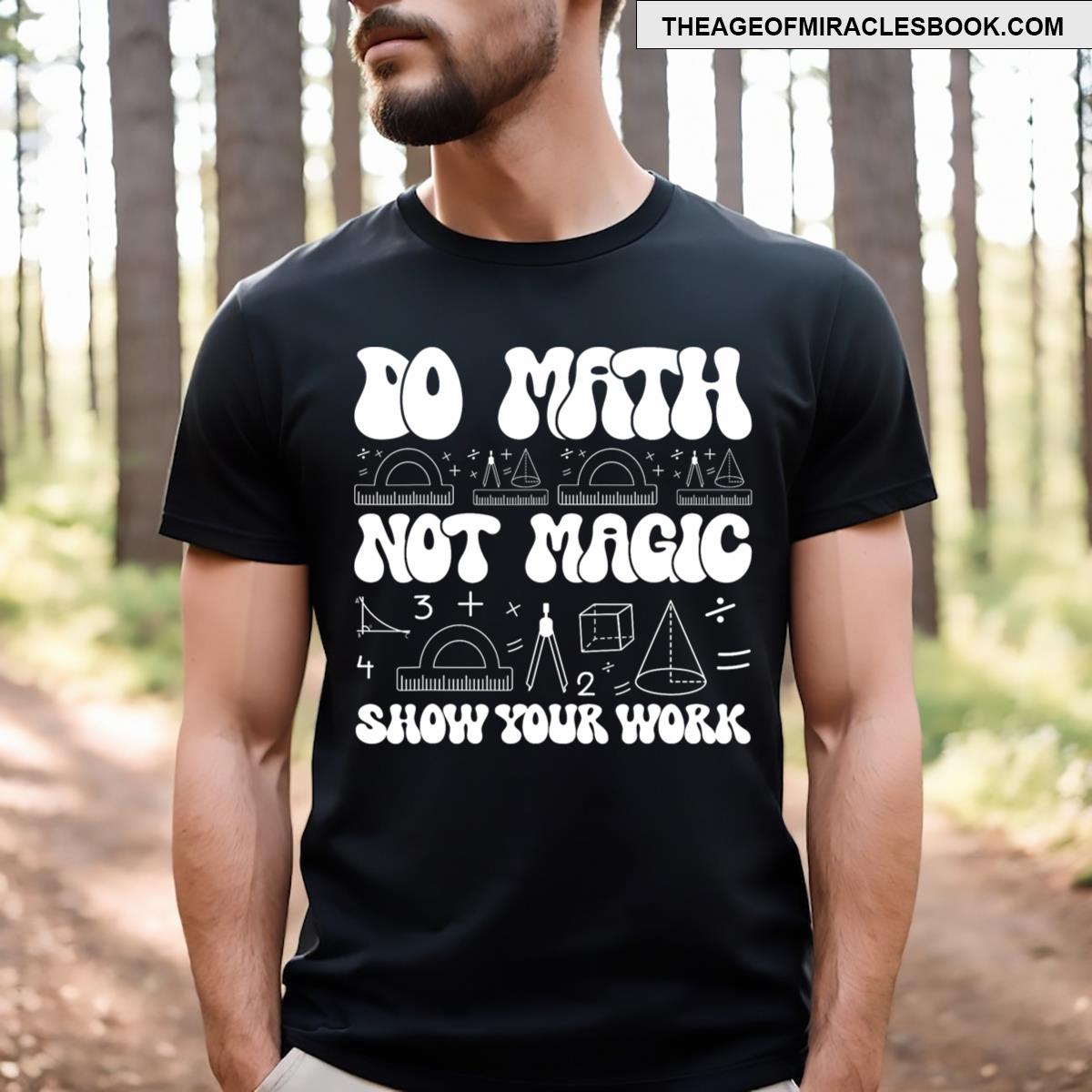 Do Math Not Magic Show Your Work Funny Math Back To School T-shirt