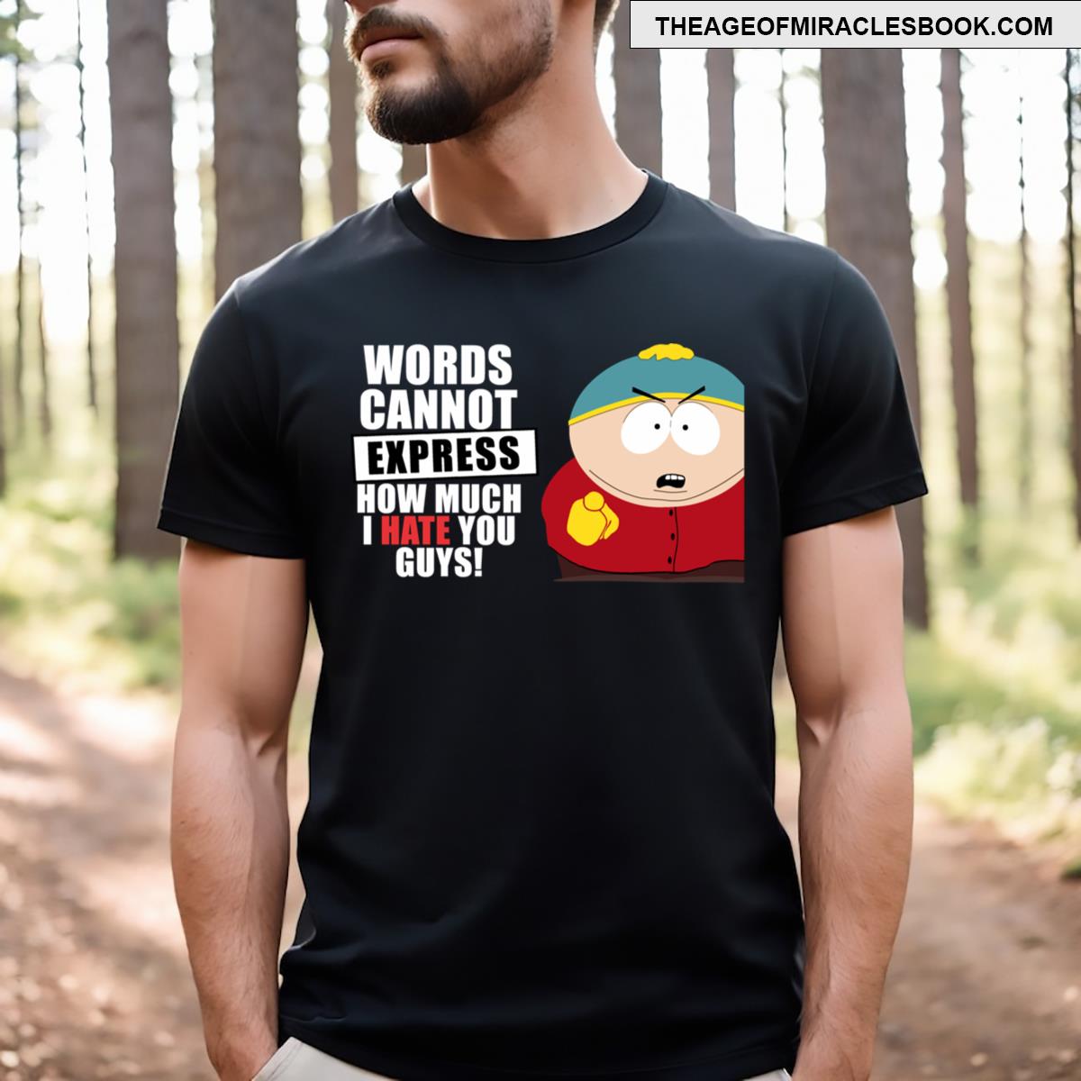 Eric Cartman Words Cannot Express How Much I Hate You Guys T-shirt