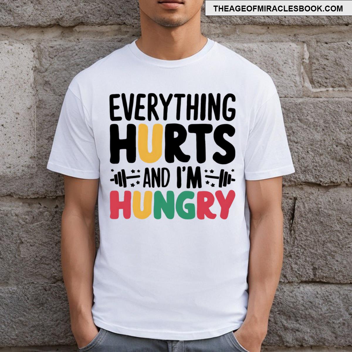 Everything Hurts Im Hungry Funny Workout Men T-shirt