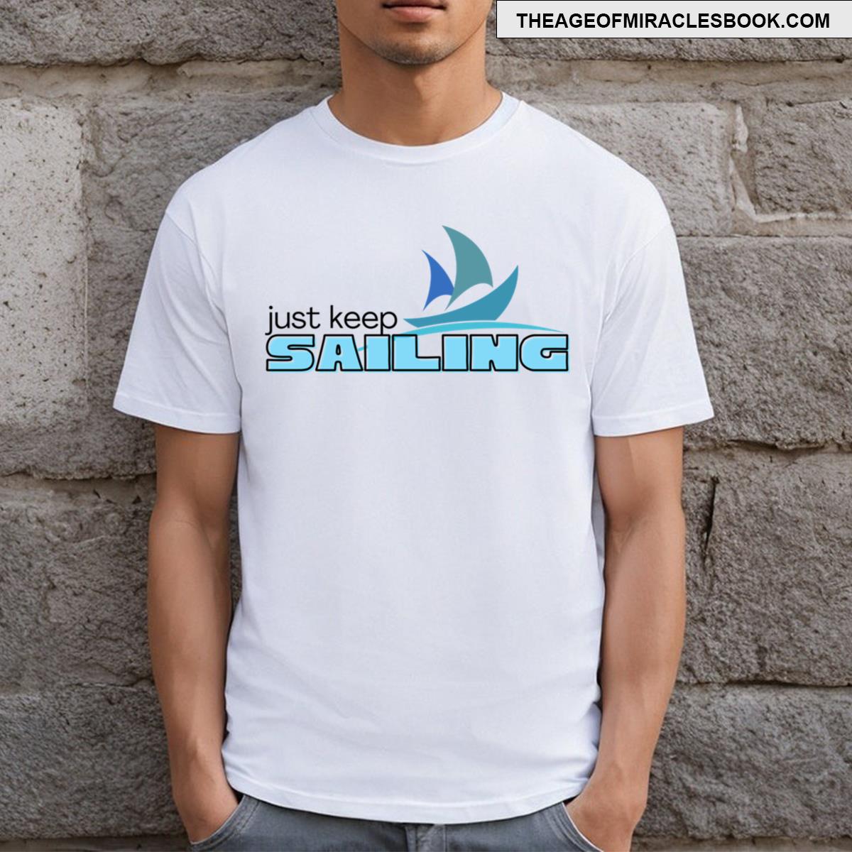 Just Keep Sailing Day Sailing Cruise T-shirt