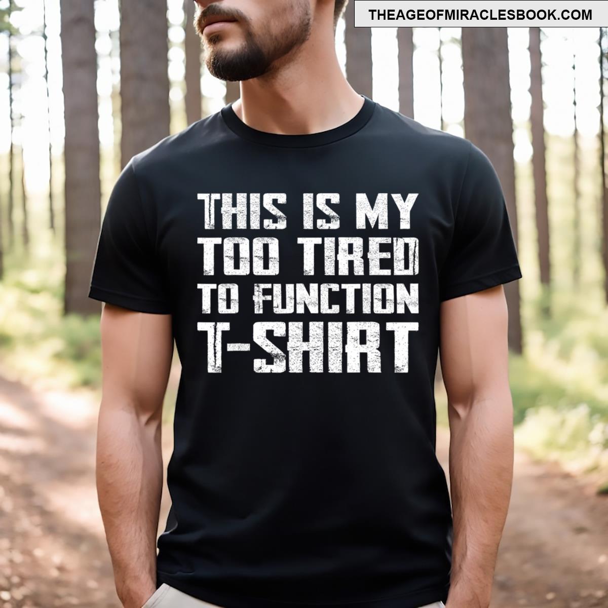To Tired To Function Funny T-shirt