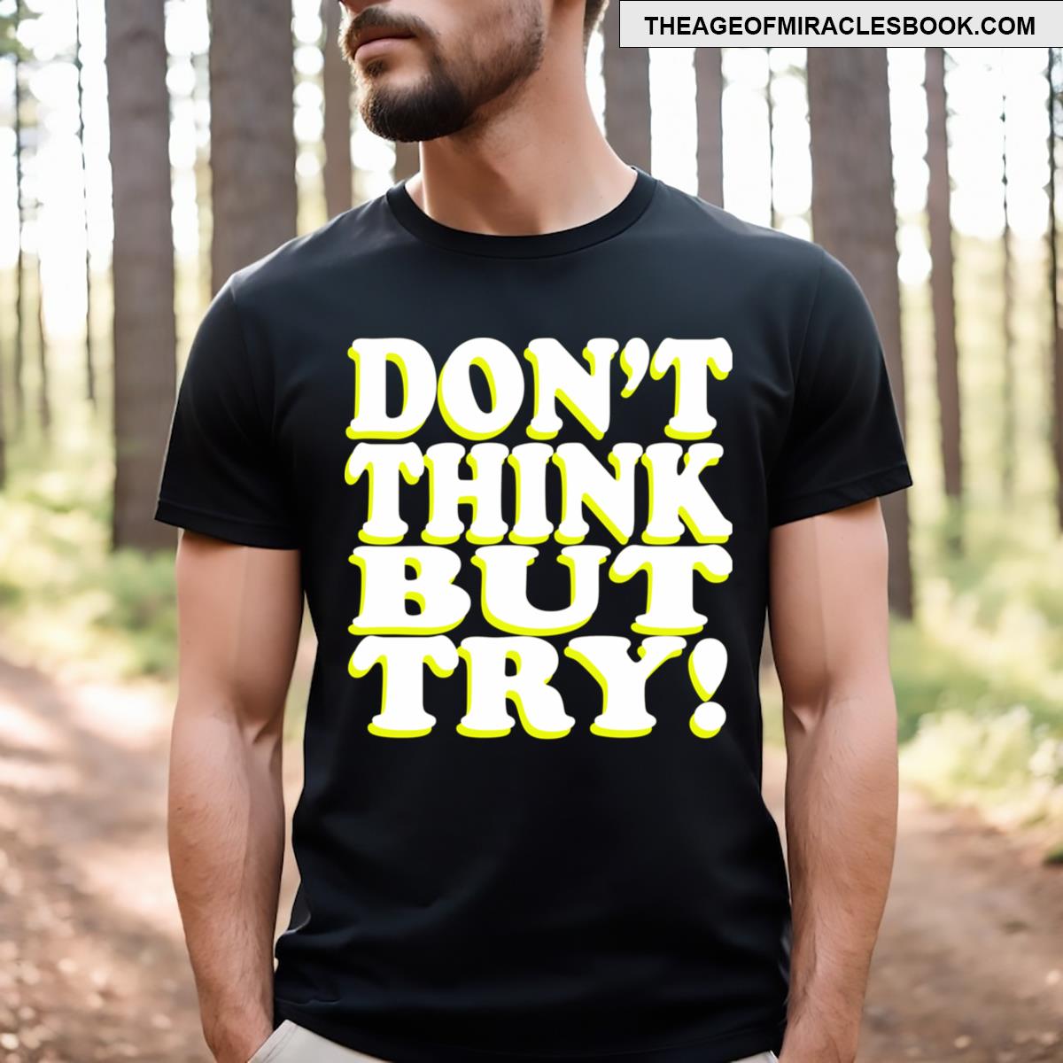 Dont Think But Try! T-shirt
