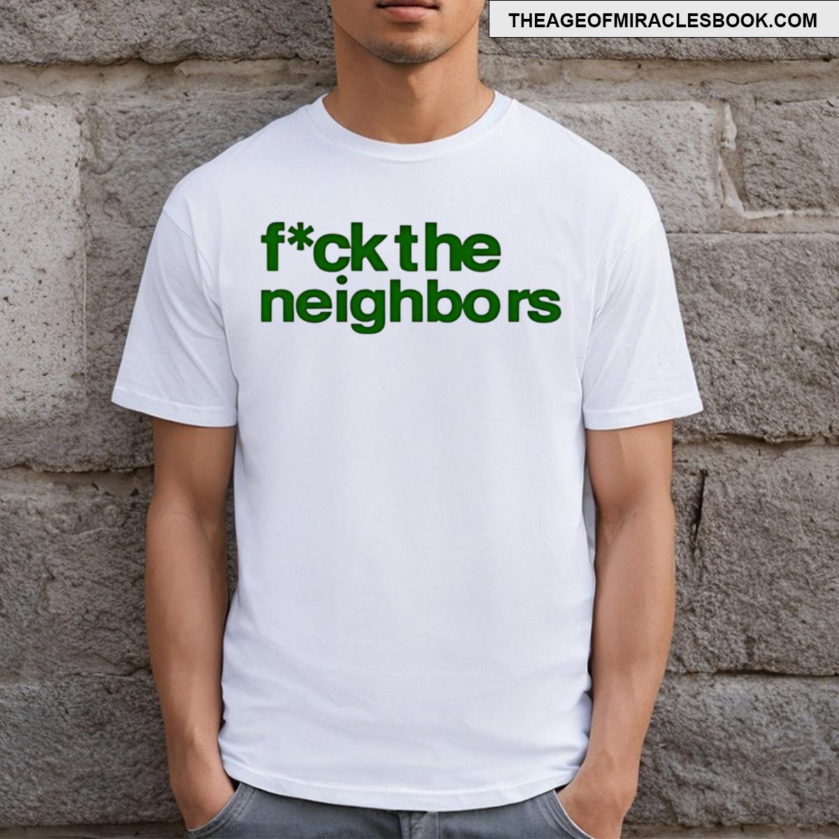 Fuck The Neighbors T-shirt