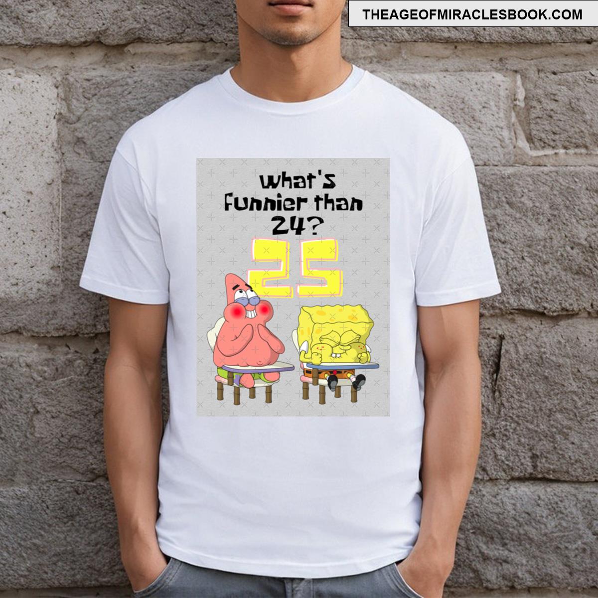Whats Funnier Than 24 25 Spongebob T-shirt