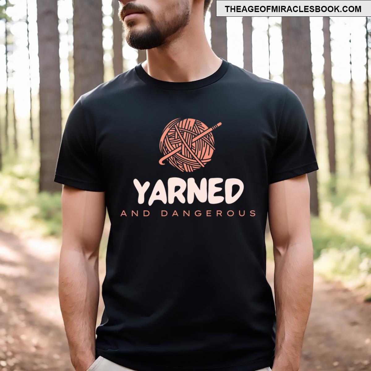 Yarned And Dangerous T-shirt