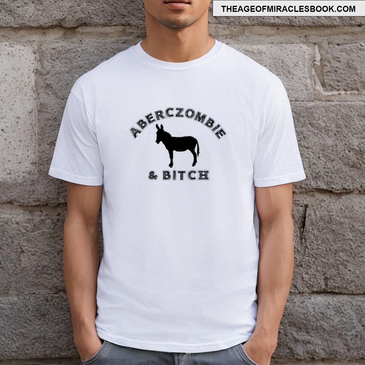 Aberczombie Bitch T-shirt