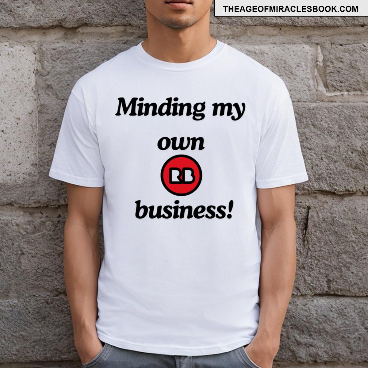 Minding My Own Redbubble Bussiness T-shirt