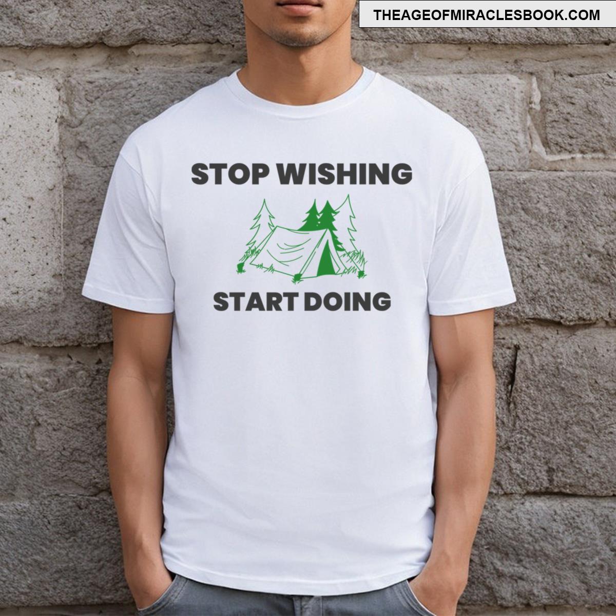 Stop Wishing Start Doing T-shirt