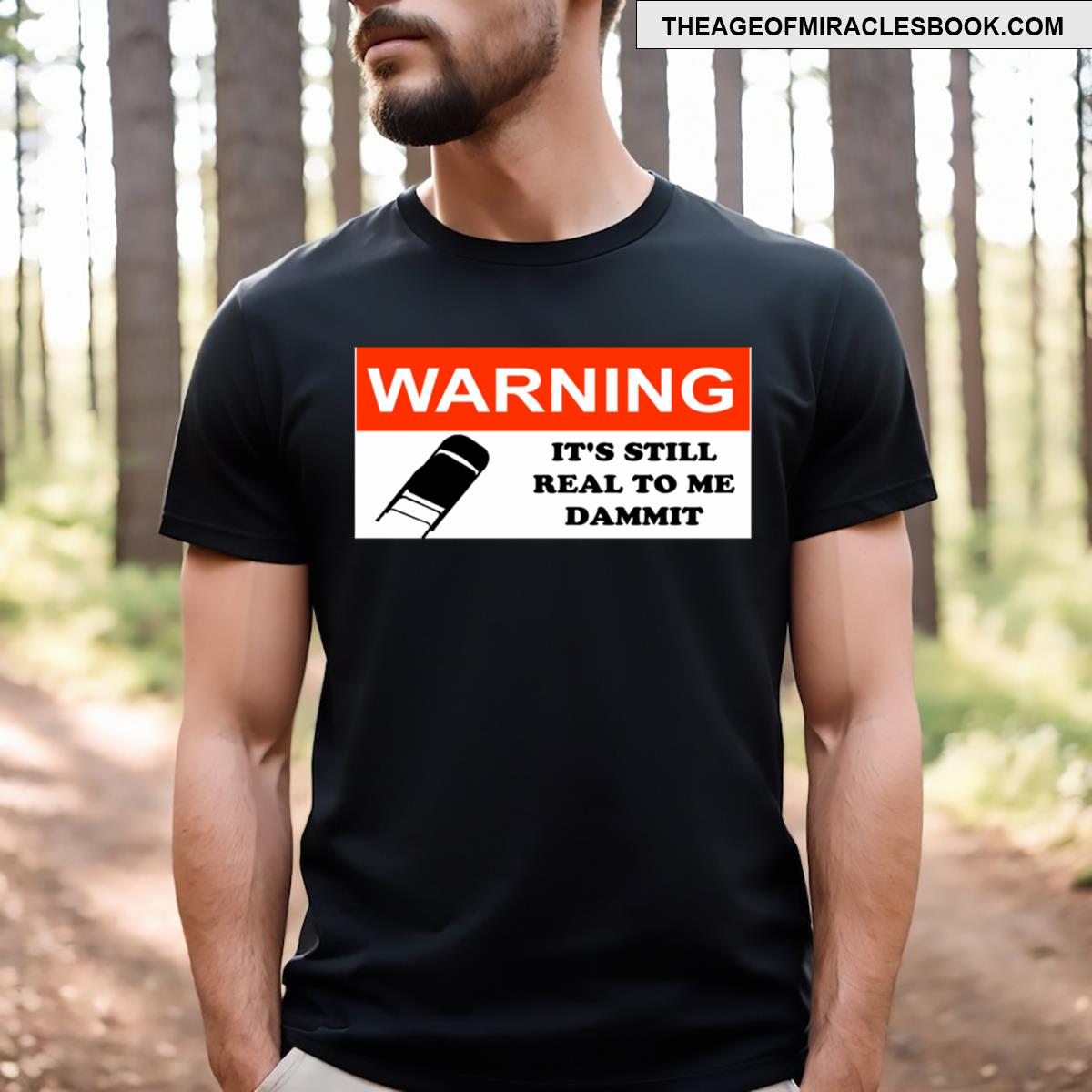 Warning Its Still Real To Me T-shirt Warning Its Still Real To Me T-shirt