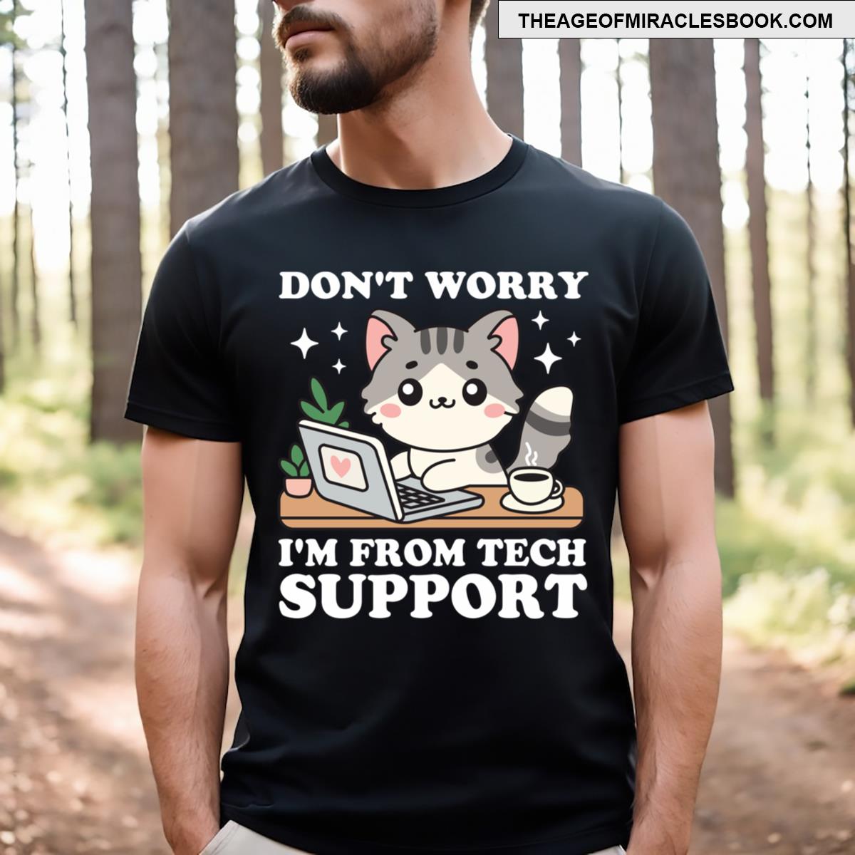 Dont Worry Im From Tech Support T-shirt