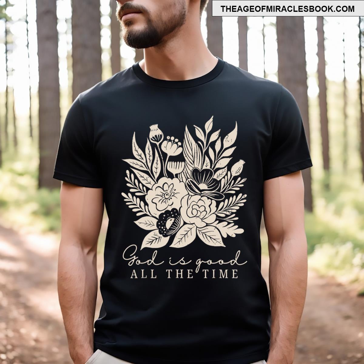God Is Good All The Time T-shirt