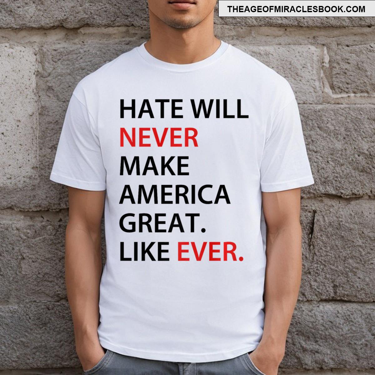 Hate Will Never Make American Great T-shirt