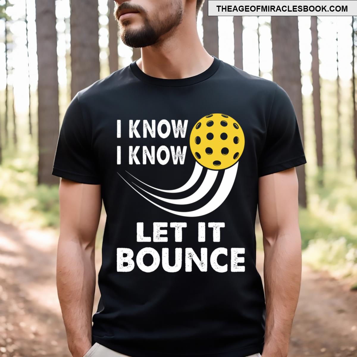 I Know Let It Bounce Funny Pickleball T-shirt