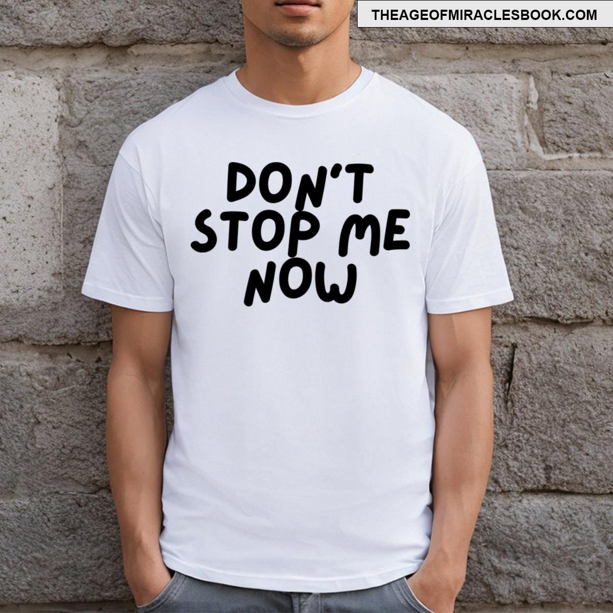 Don’t Stop Me Now T-shirt
