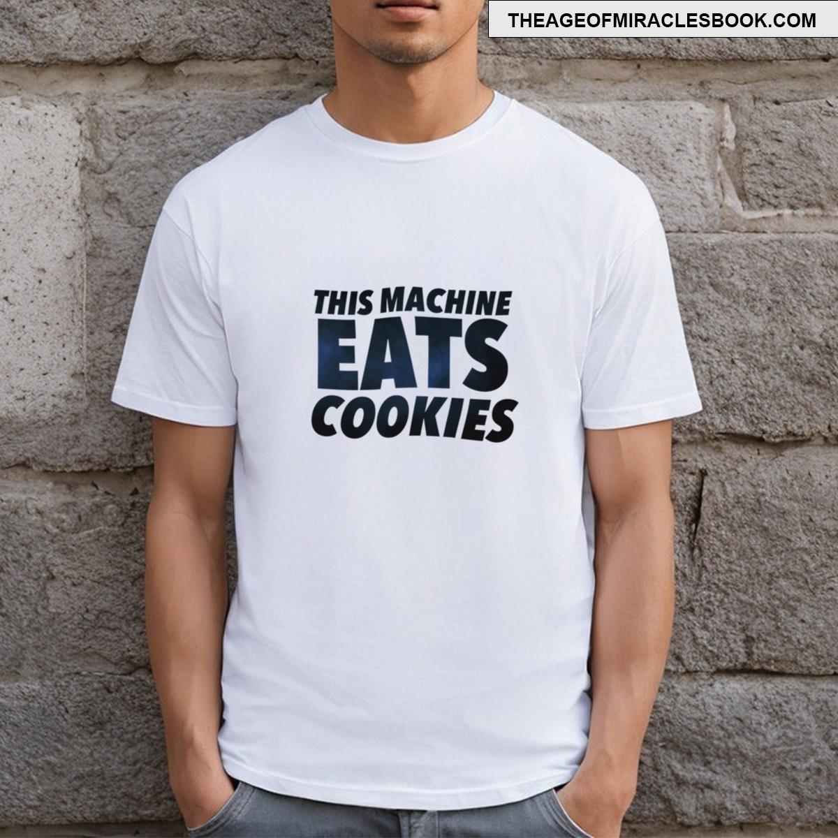This Machine Eats Cookies T-shirt