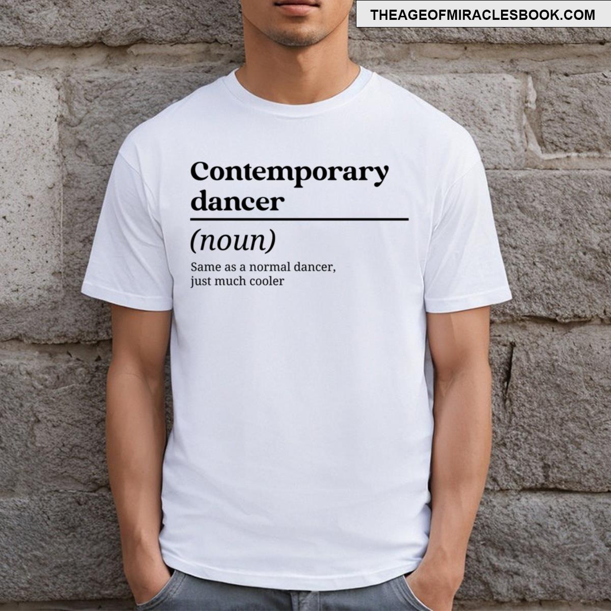 Contemporary Dancer Same As A Normal Dancer Just Much Cooler T-shirt