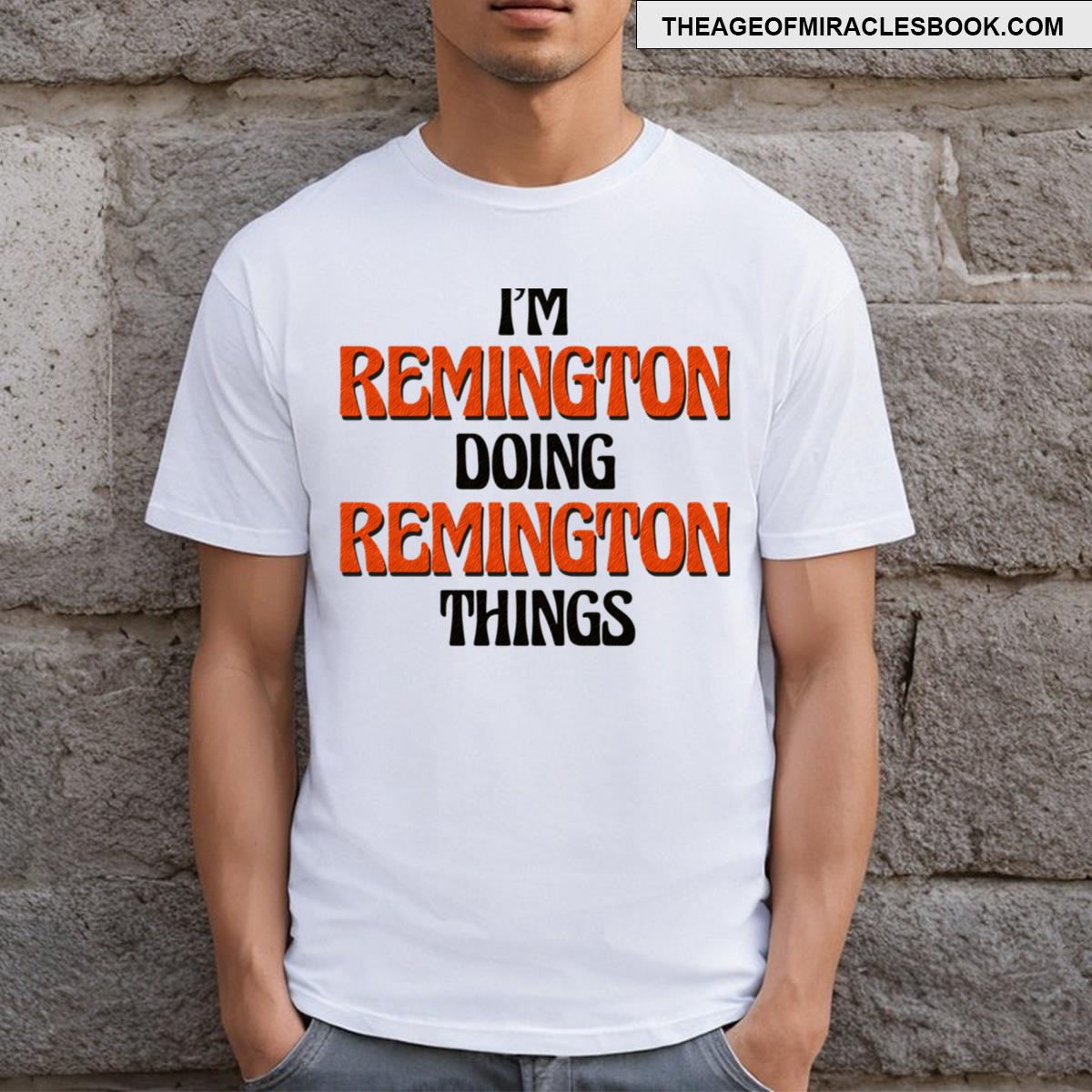 I’m Remington Doing Remington Things T-shirt