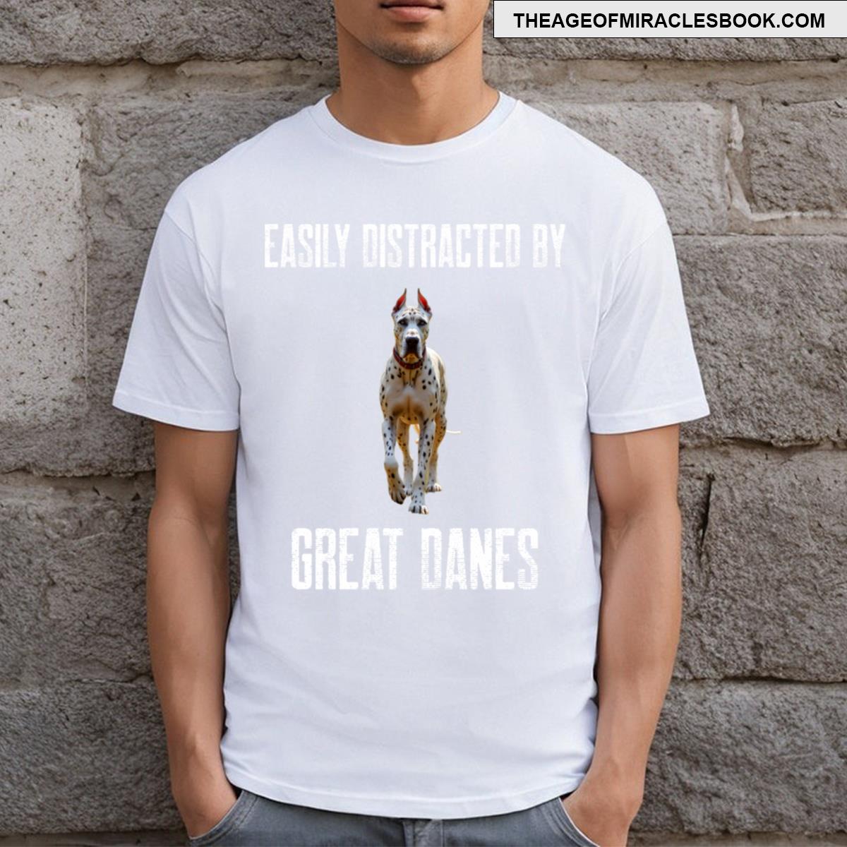 Easily Distracted By Great Danes T-shirt