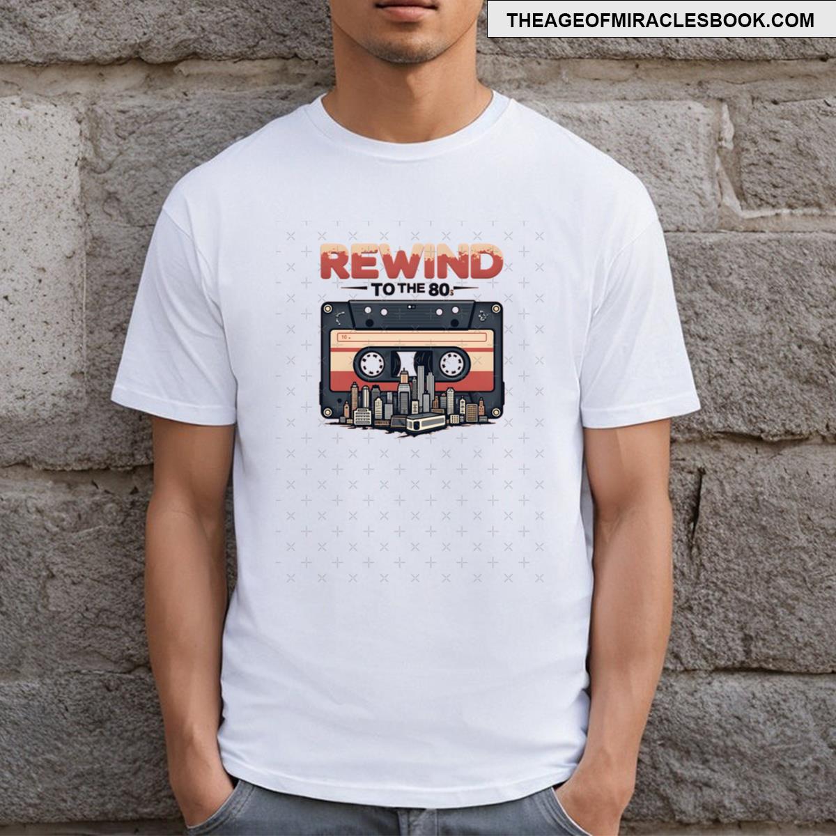 Rewind To The 80s Last T-shirt