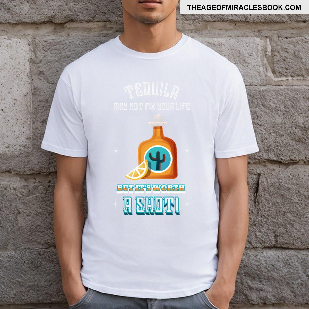Tequila May Not Fix Your Life T-shirt