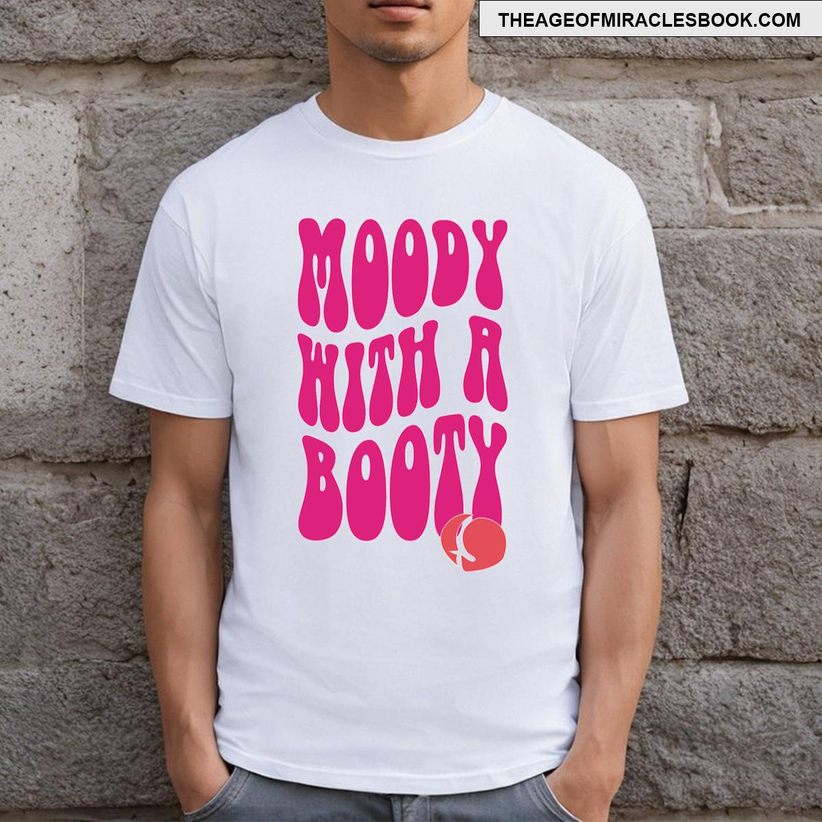 Moody With A Booty T-shirt