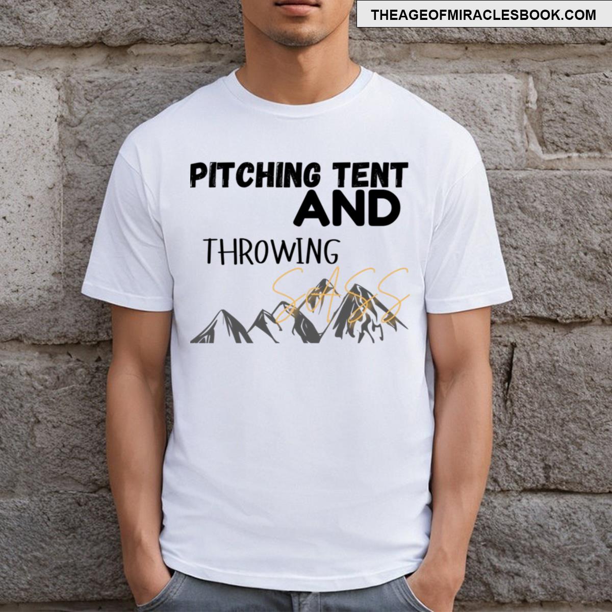 Pitching Tent And Throwing Sass T-shirt