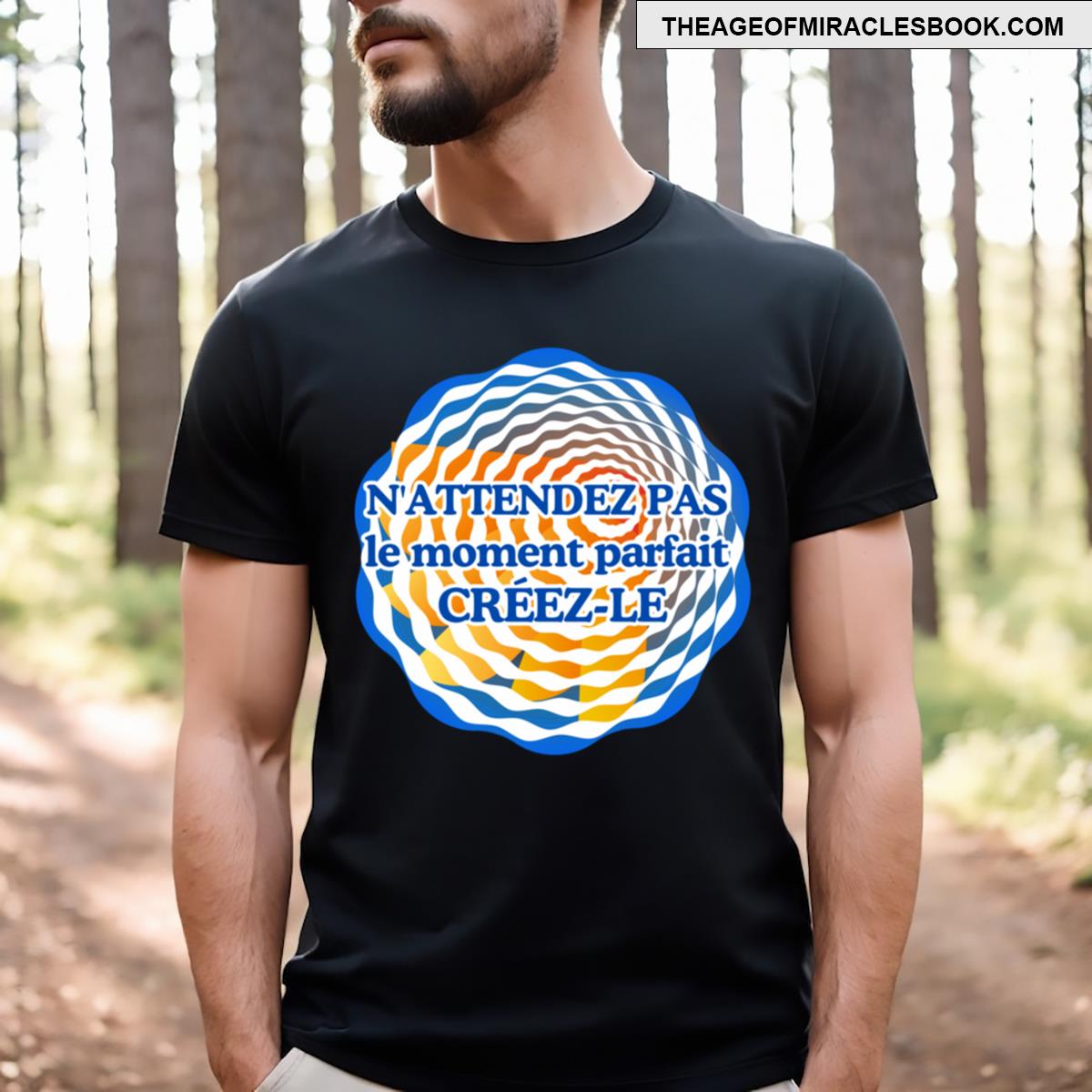 Don’t Wait For The Perfect Moment Create It Fre T-shirt