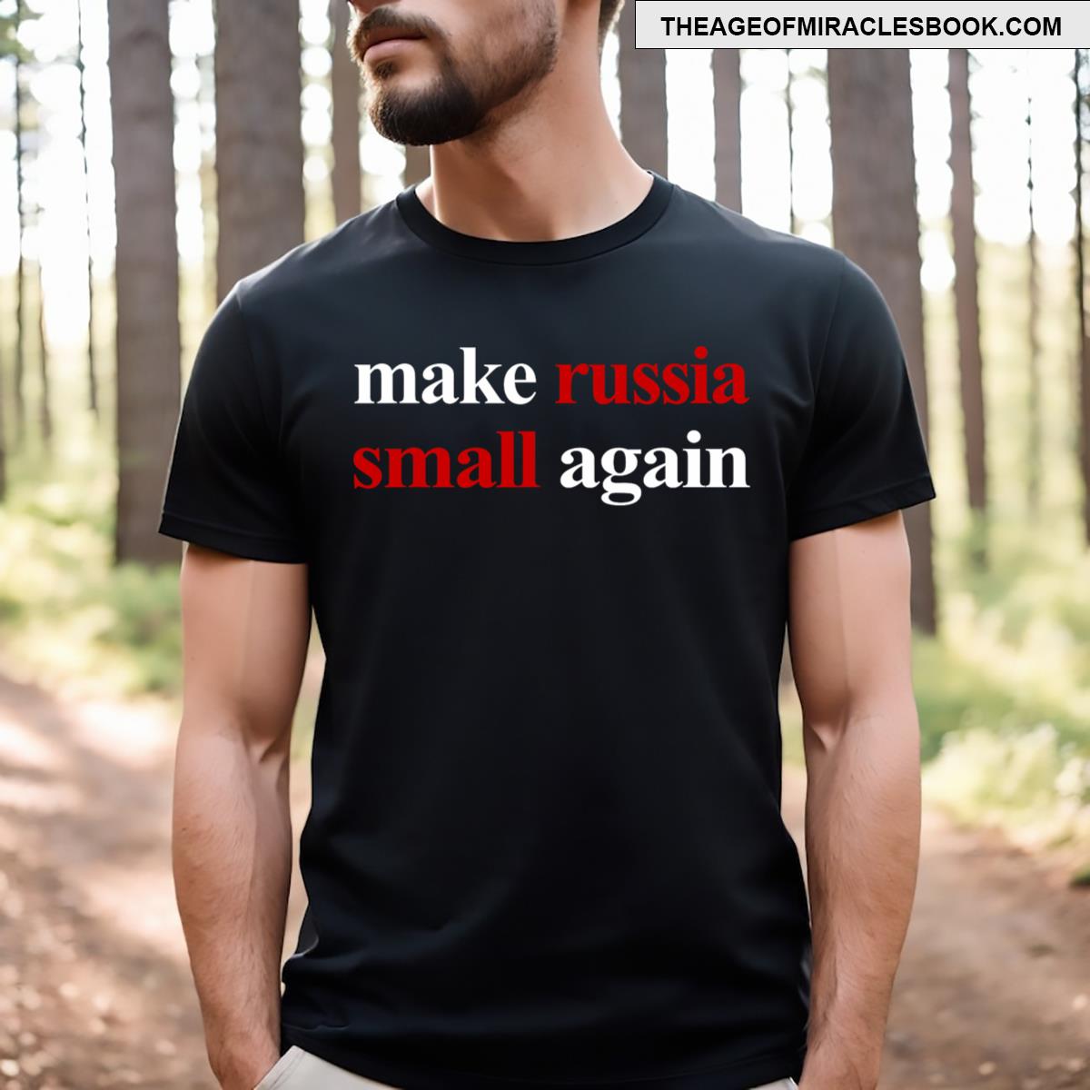 Make Russia Small Again Make Russia Small Again T-shirt