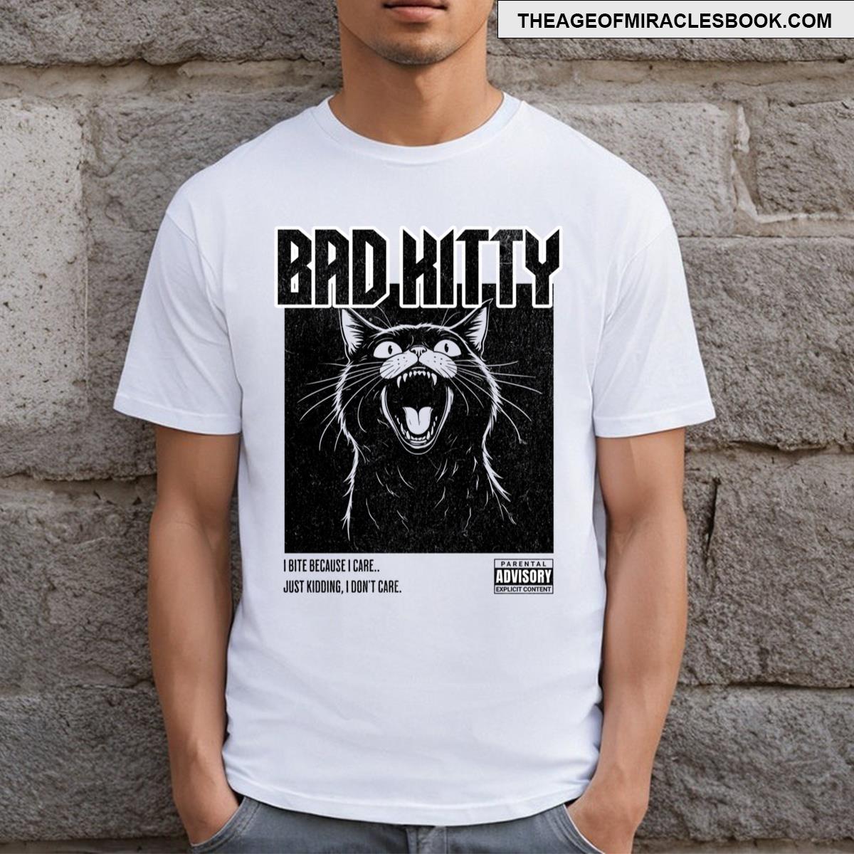 Bad Kitty Because I Care T-shirt