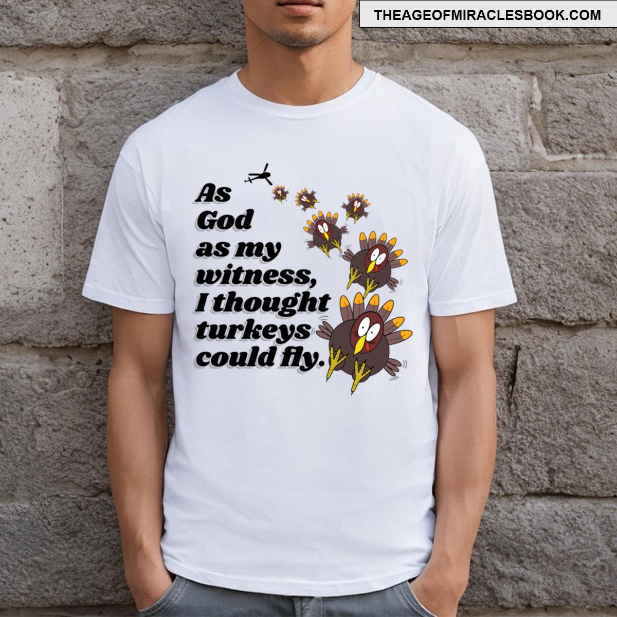 I Thought Turkeys Could Fly T-shirt
