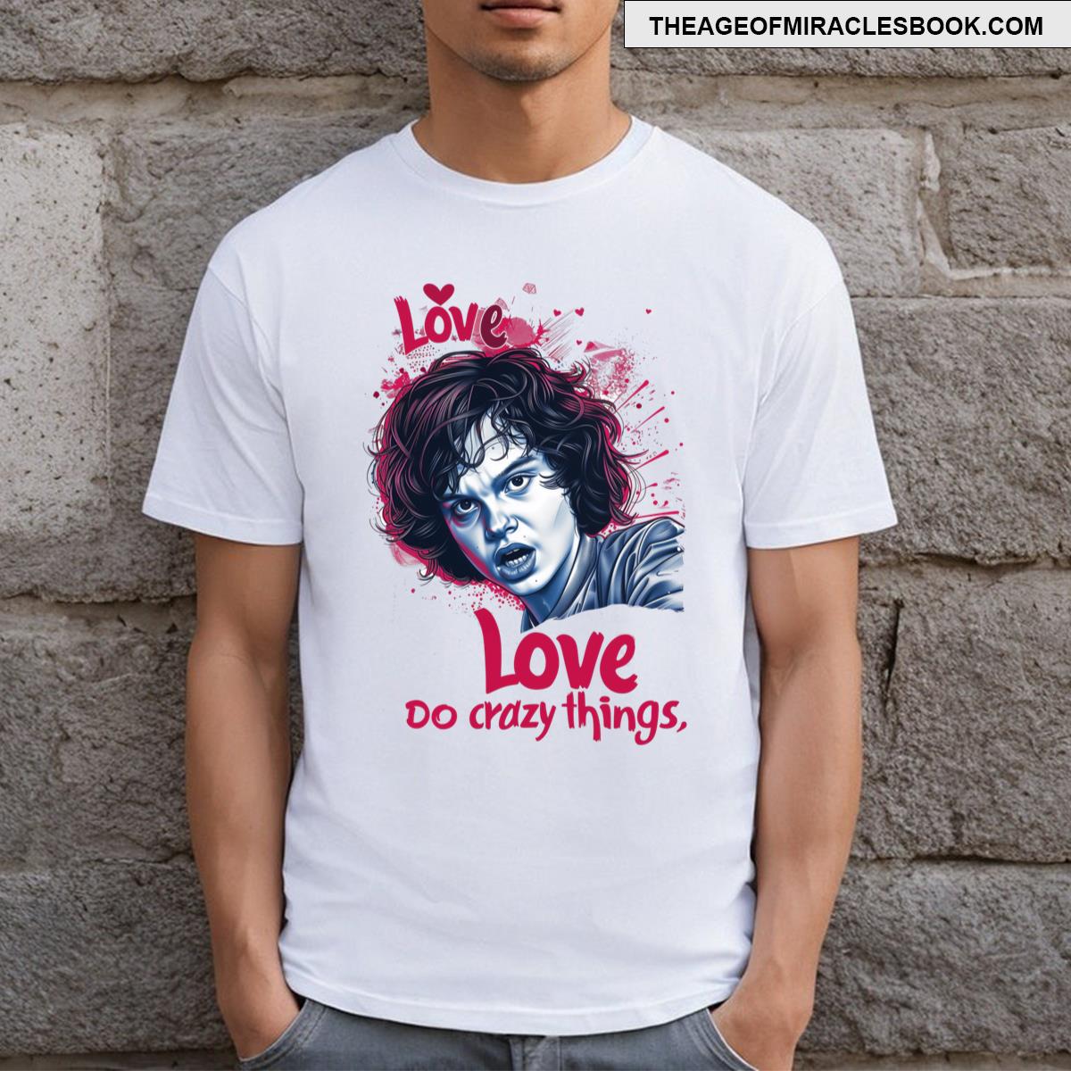 Love Makes You Do Crazy Things Stranger Things T-shirt