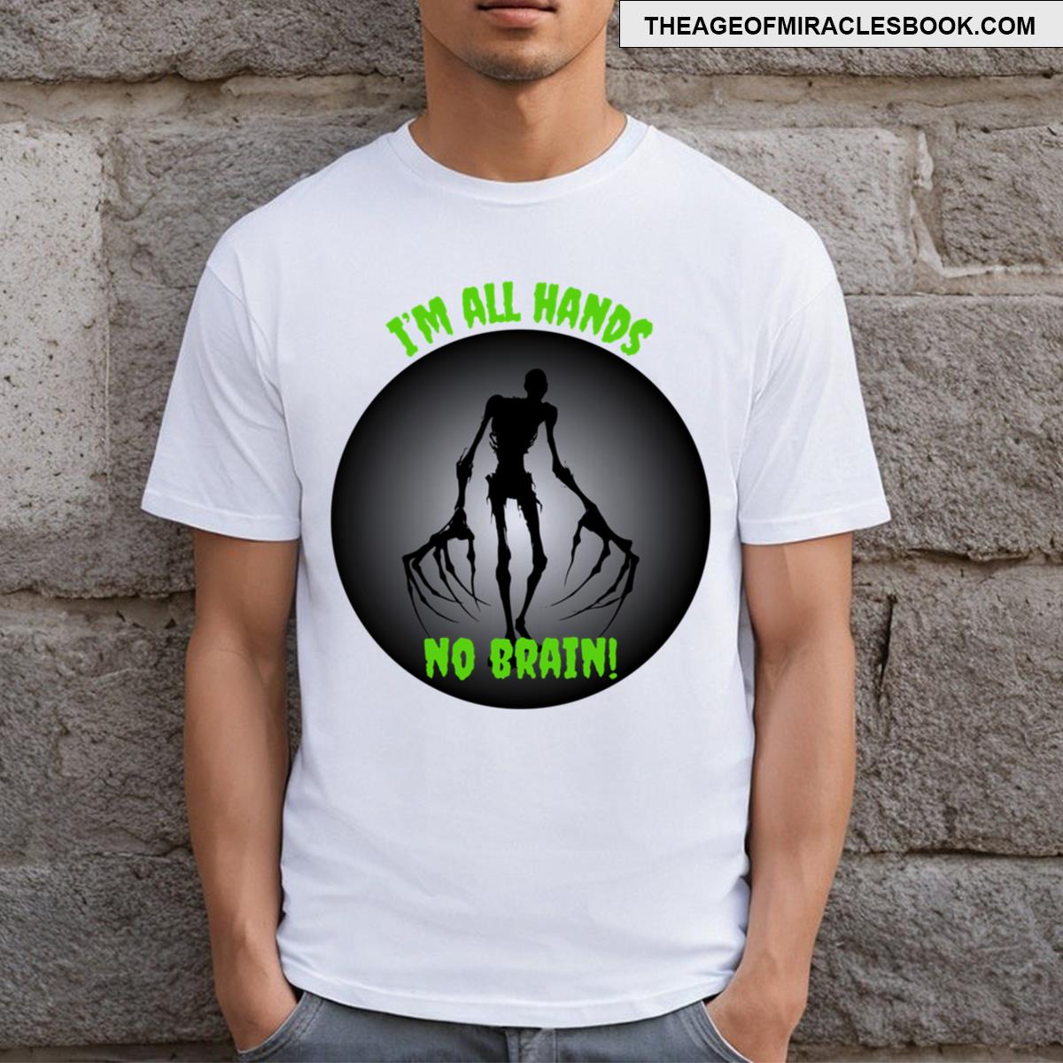 I’m All Hands No Brain! T-shirt