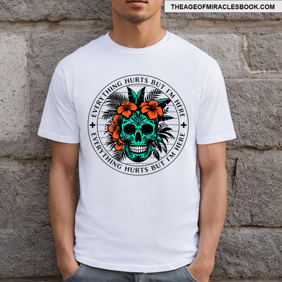 Everything Hurts But I’m Here T-shirt
