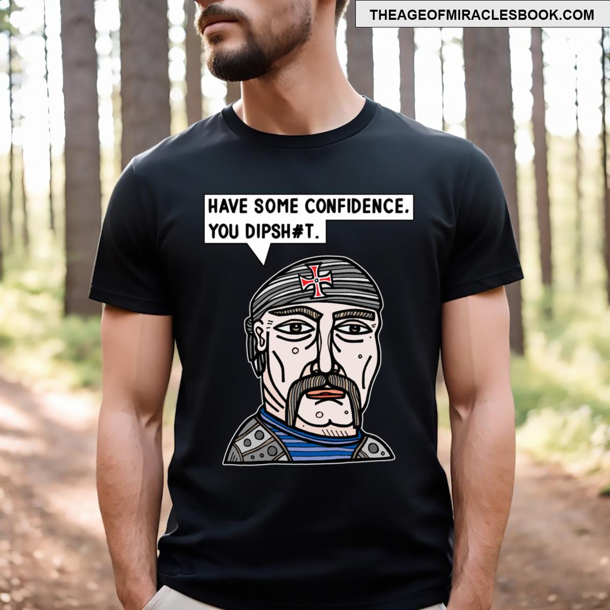 Have Some Confidence You Dipsht T-shirt