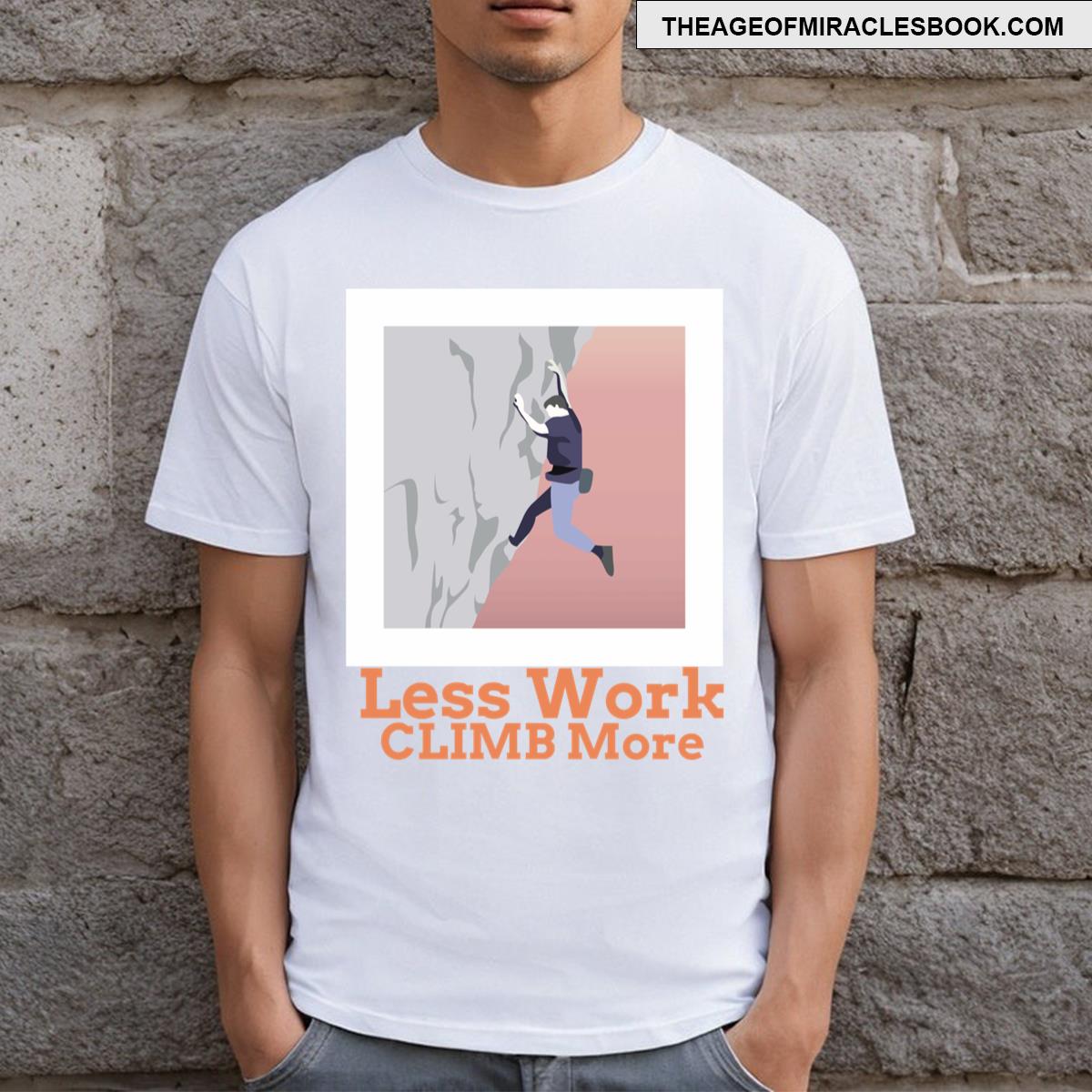 Less Work Climb More Climbing Fan T-shirt