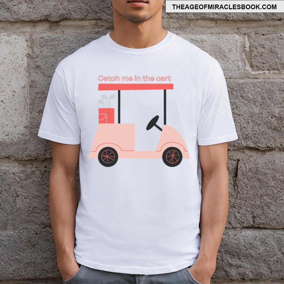 Catch Me In The Cart T-shirt