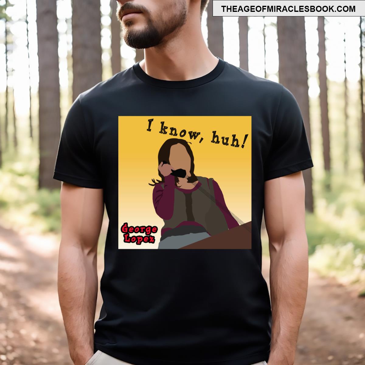 George Lopez Show I Know Huh! T-shirt