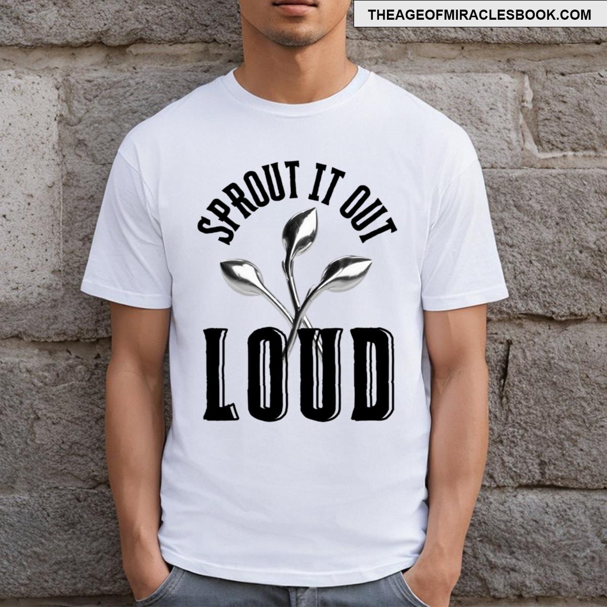 Sprout It Out Loud T-shirt