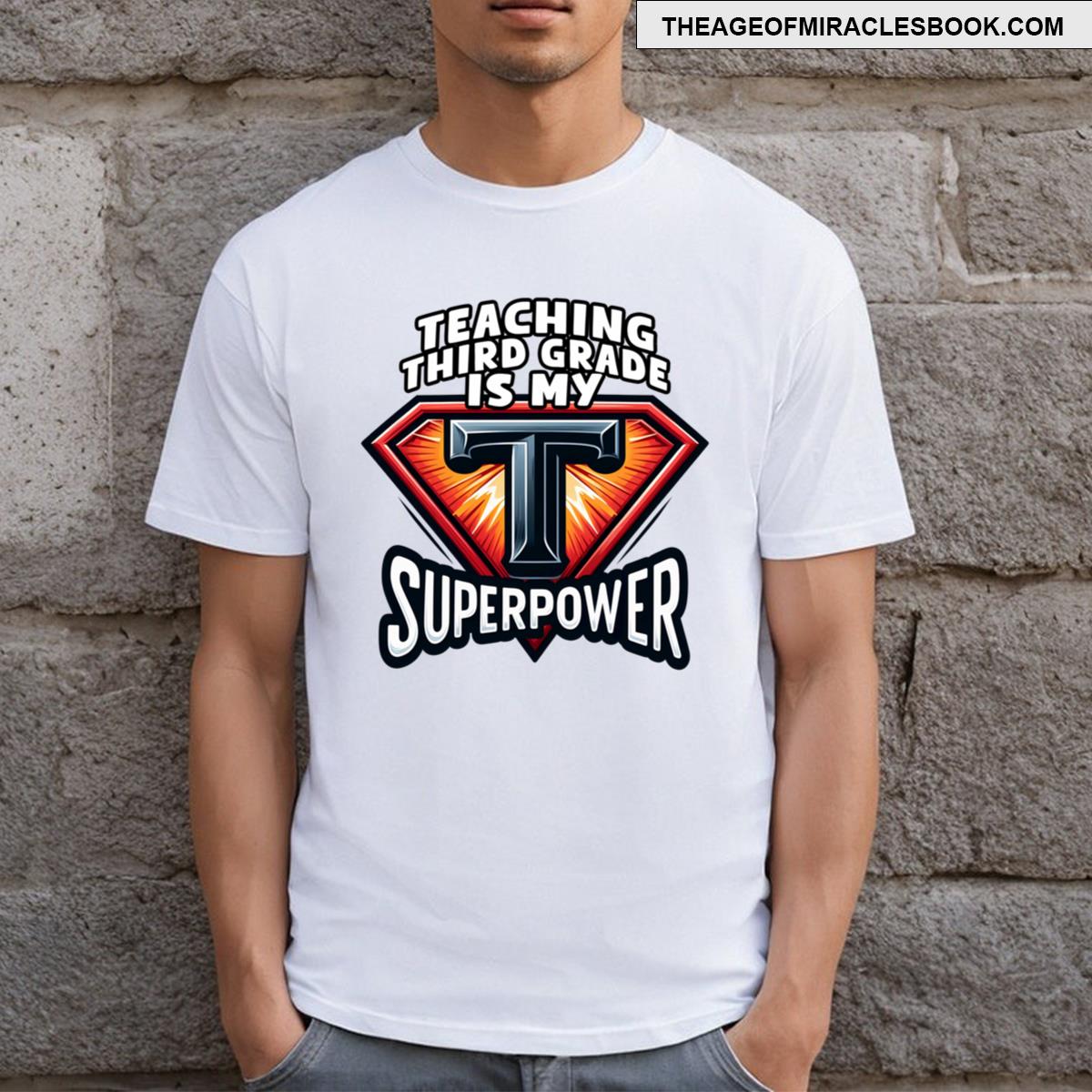 Teaching Third Grade Is My Superpower Teacher Gift T-shirt