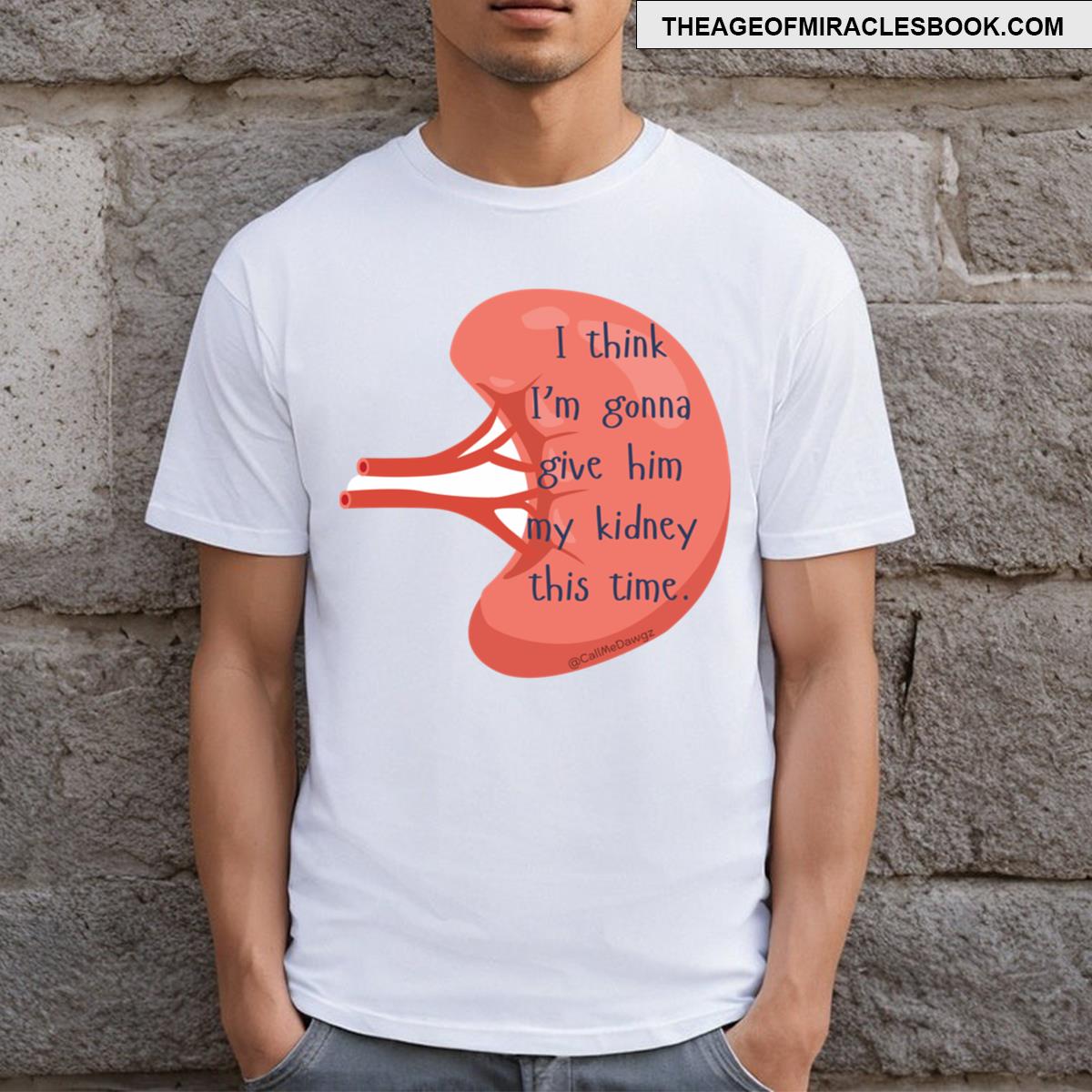 Give Him My Kidney T-shirt
