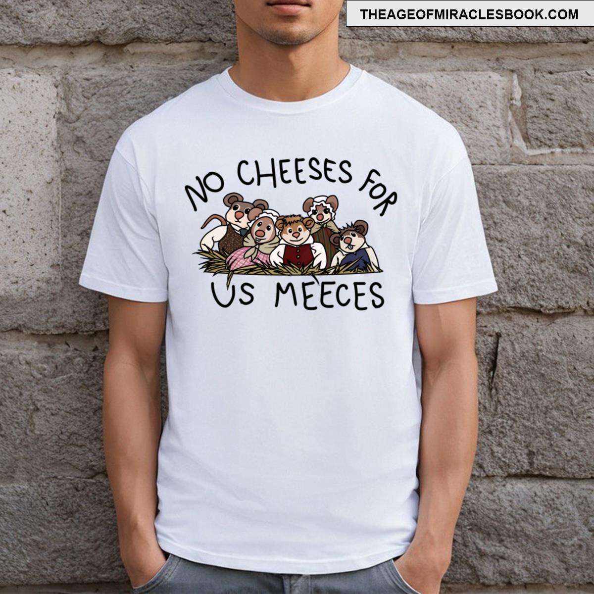 No Cheeses For Us Meeces T-shirt