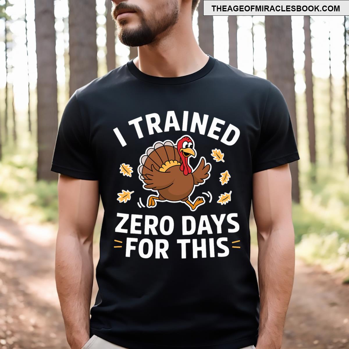 I Trained Zero Days For This Funny Turkey T-shirt