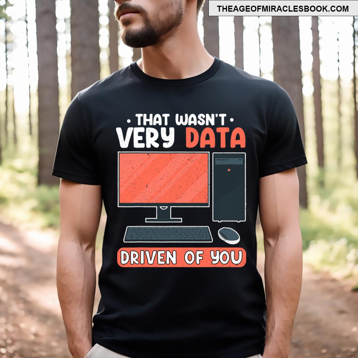 That Wasn’t Very Data Driven Of You Data Analyst T-shirt