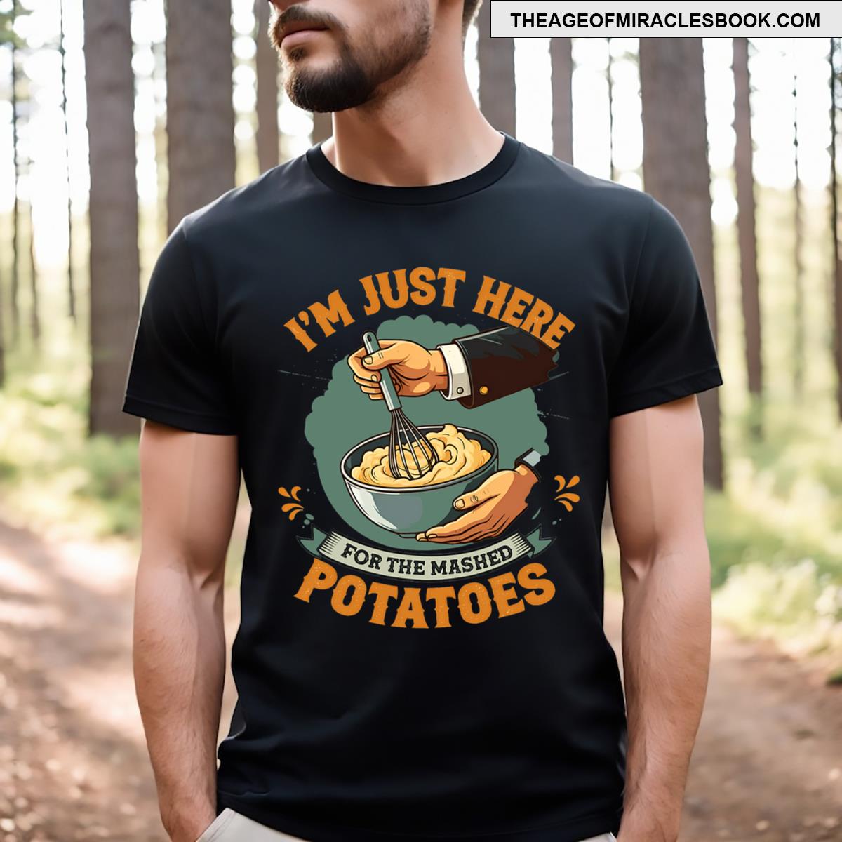 I’m Just Here For The Mashed Potatoes T-shirt