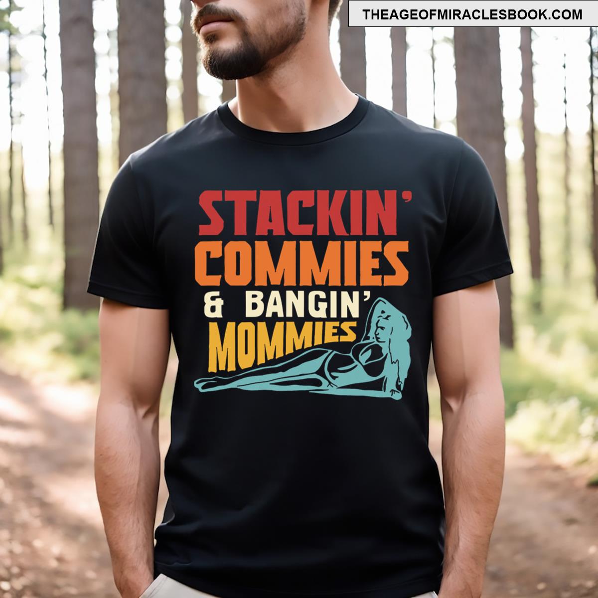Stackin’ Commies & Bangin’ Mommies T-shirt