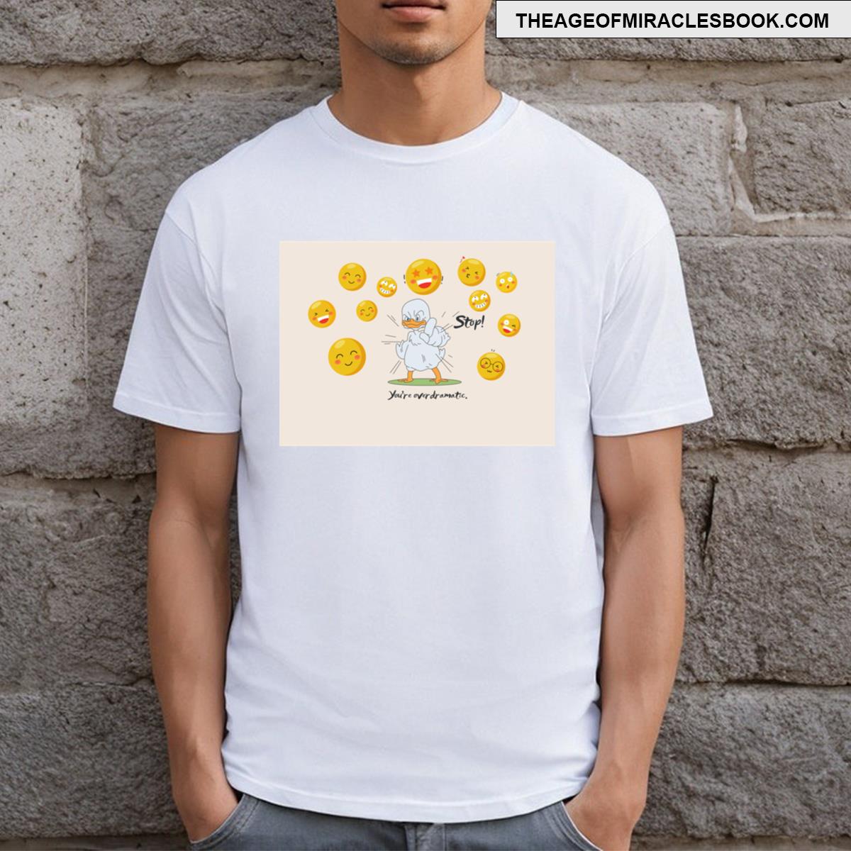 Stop! You Are Overdramatic! T-shirt